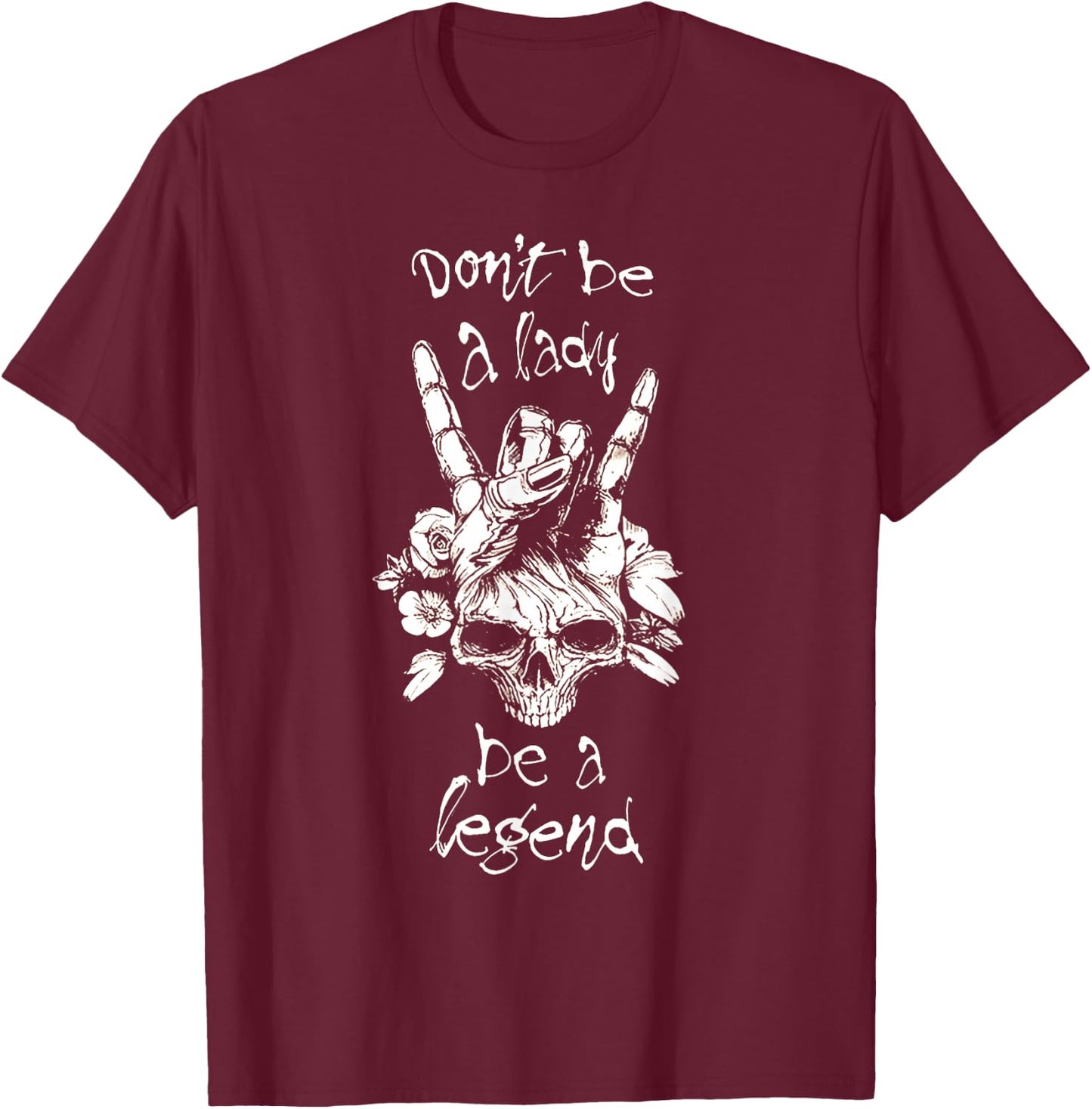 Dont Be A Lady Be A Legend T-Shirt - T-Shirt | Maroon