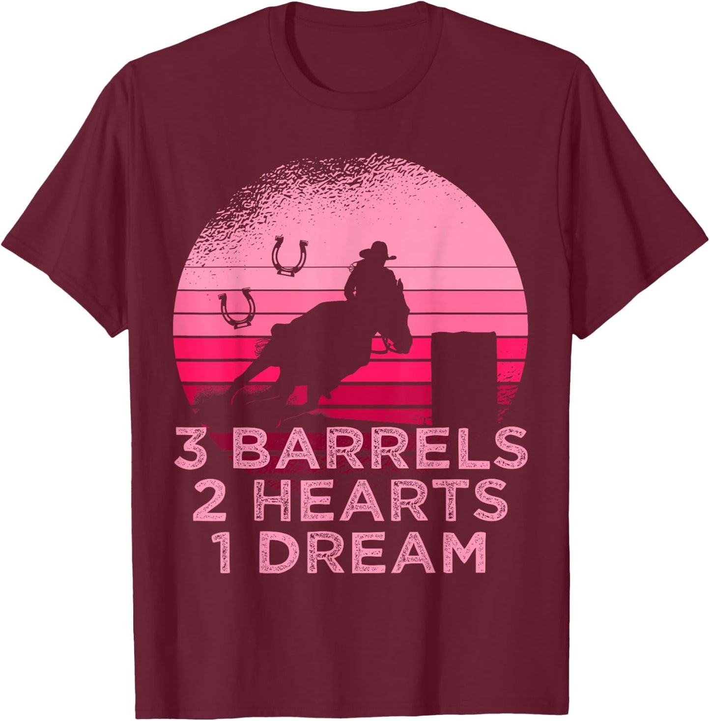 Horse Barrel Racing 3 Barrels 2 Hearts 1 Dream Rodeo Pink T-Shirt - T-Shirt | Maroon