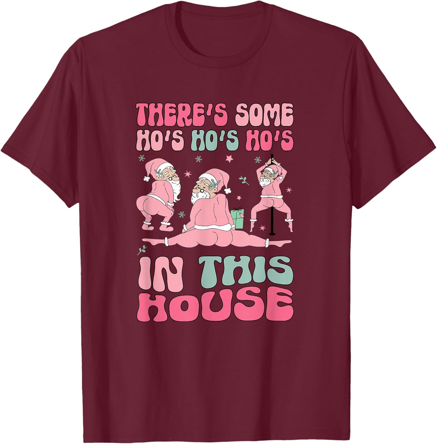 Funny Santa Twerking There's Some Ho Ho Ho's In This House T-Shirt - T-Shirt | Maroon