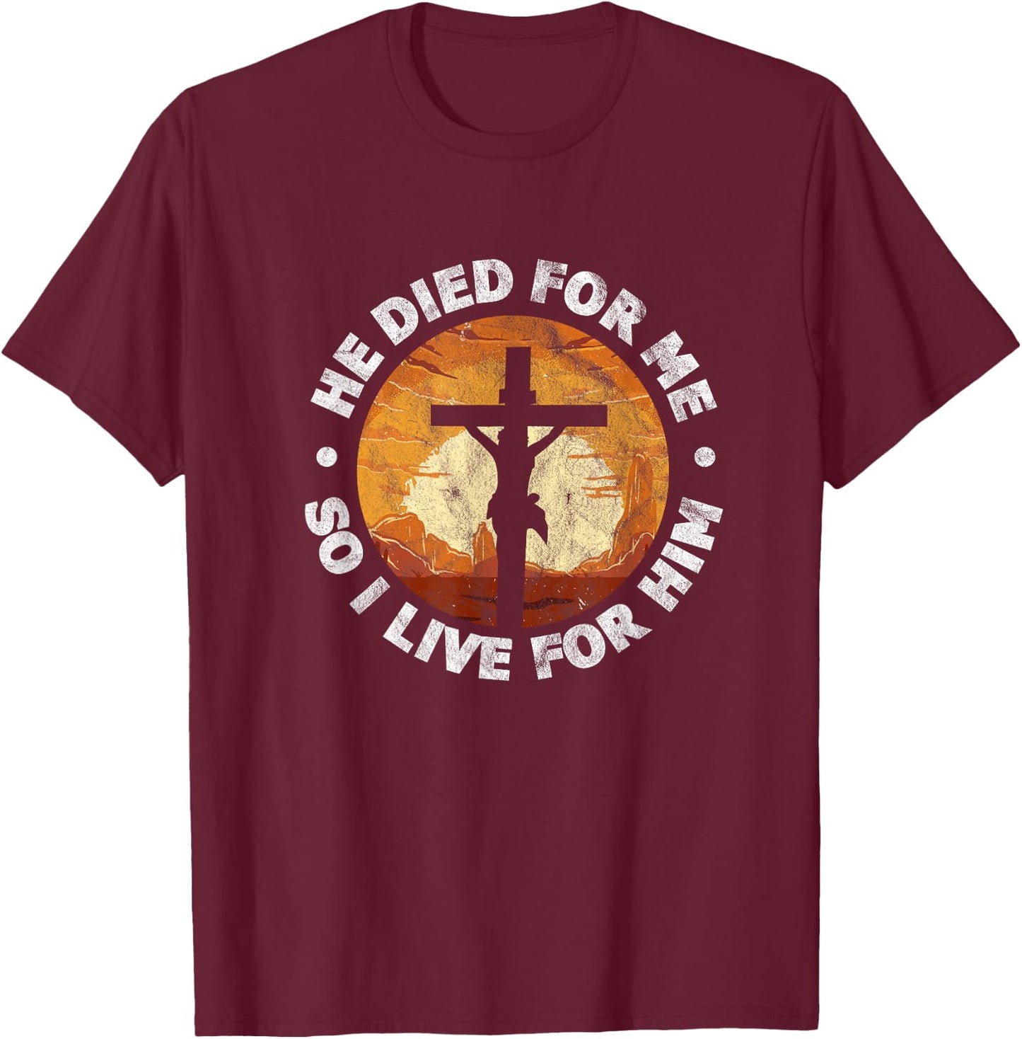 He Died for Me and So I Live Christian Jesus Cross T-Shirt - T-Shirt | Maroon