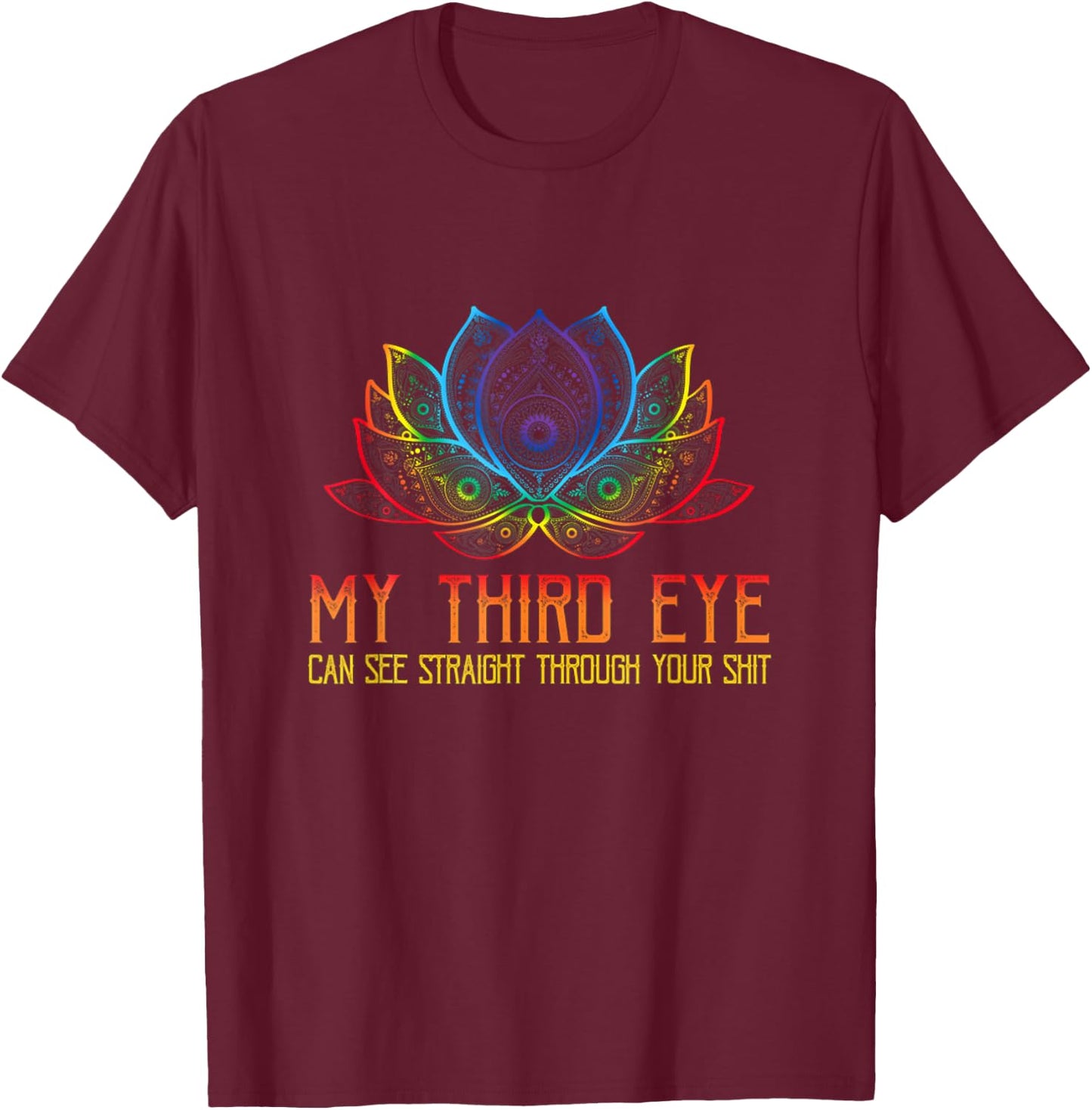 My Third Eye Sees Through Your Shit Funny Spiritual Saying T-Shirt - T-Shirt | Maroon