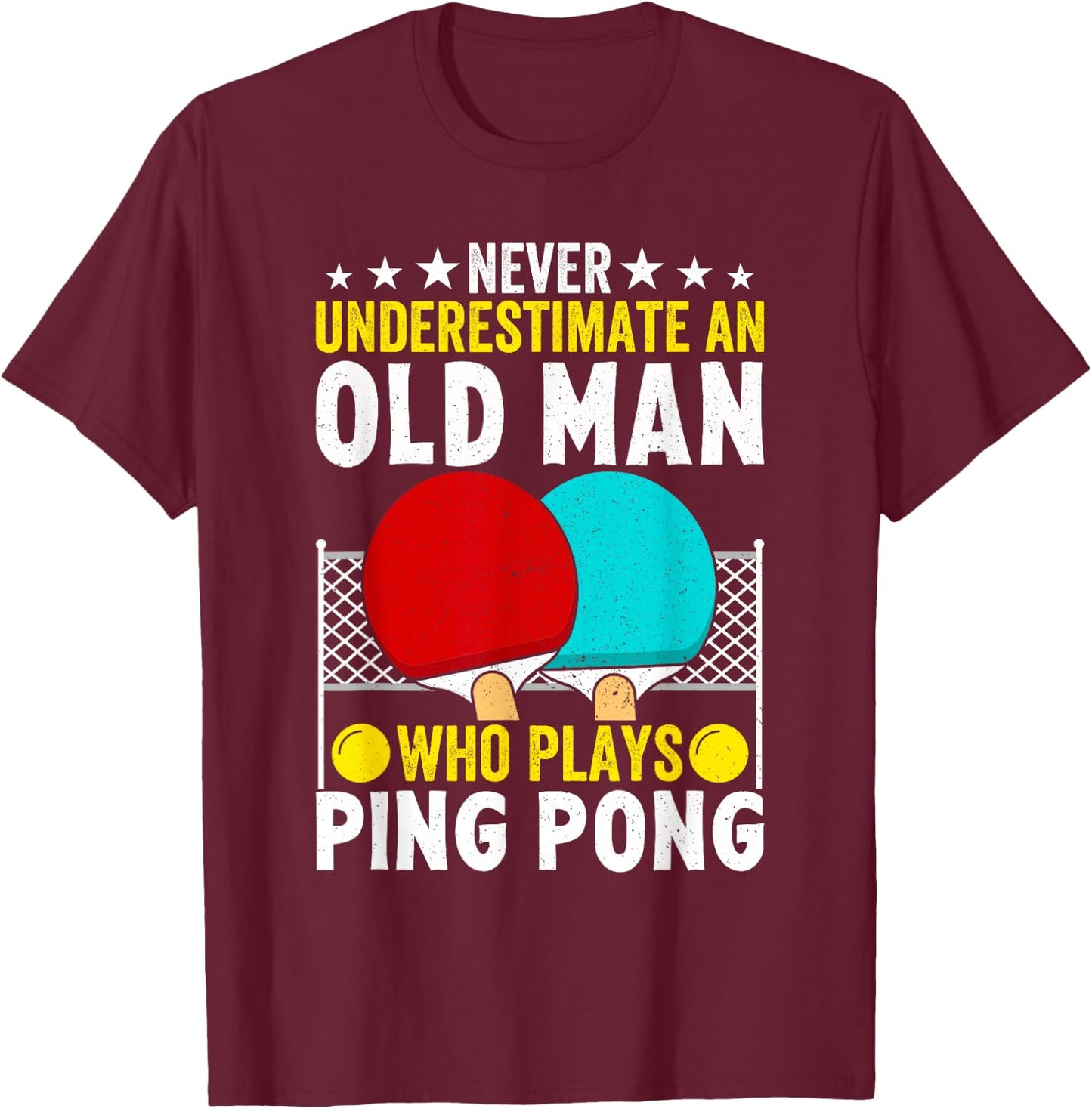 Never Underestimate An Old Man Who Plays Ping Pong Funny T-Shirt - T-Shirt | Maroon