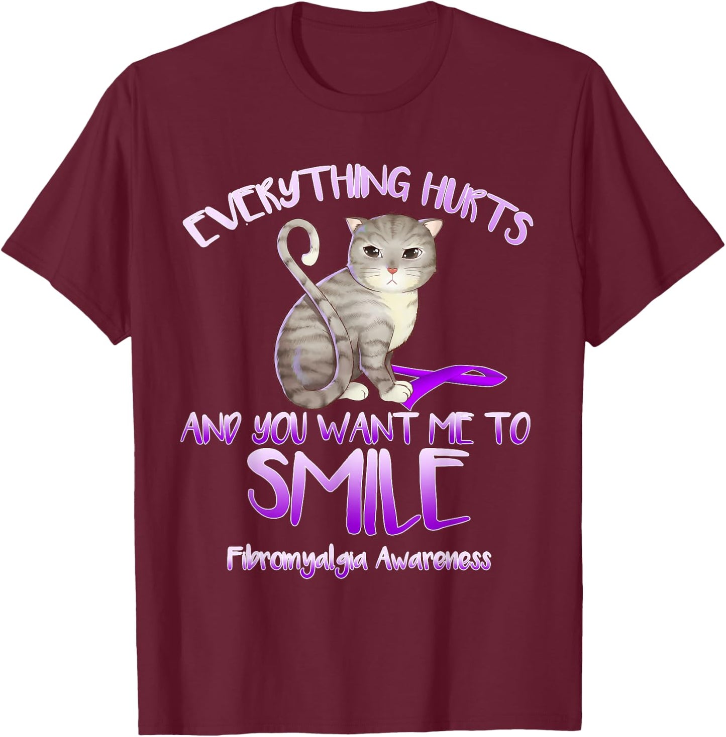 Everything hurts and you tell me to smile fibromyalgia Cat Women Girls Kids T-Shirt - T-Shirt | Maroon
