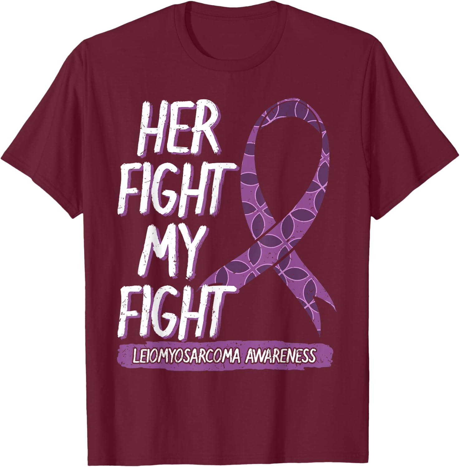 Her Fight Is My Fight Leiomyosarcoma Rare Cancer LMS Gift T-Shirt - T-Shirt | Maroon
