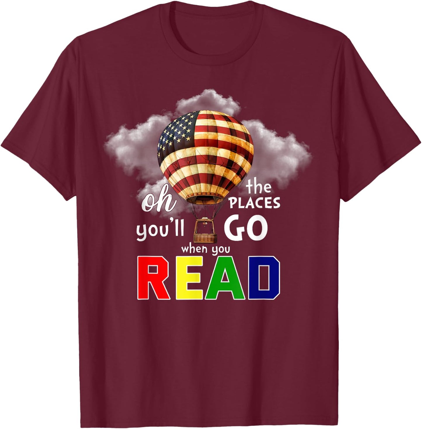 Hot Air Balloon Oh The Places You’ll Go When You Read T-Shirt - T-Shirt | Maroon