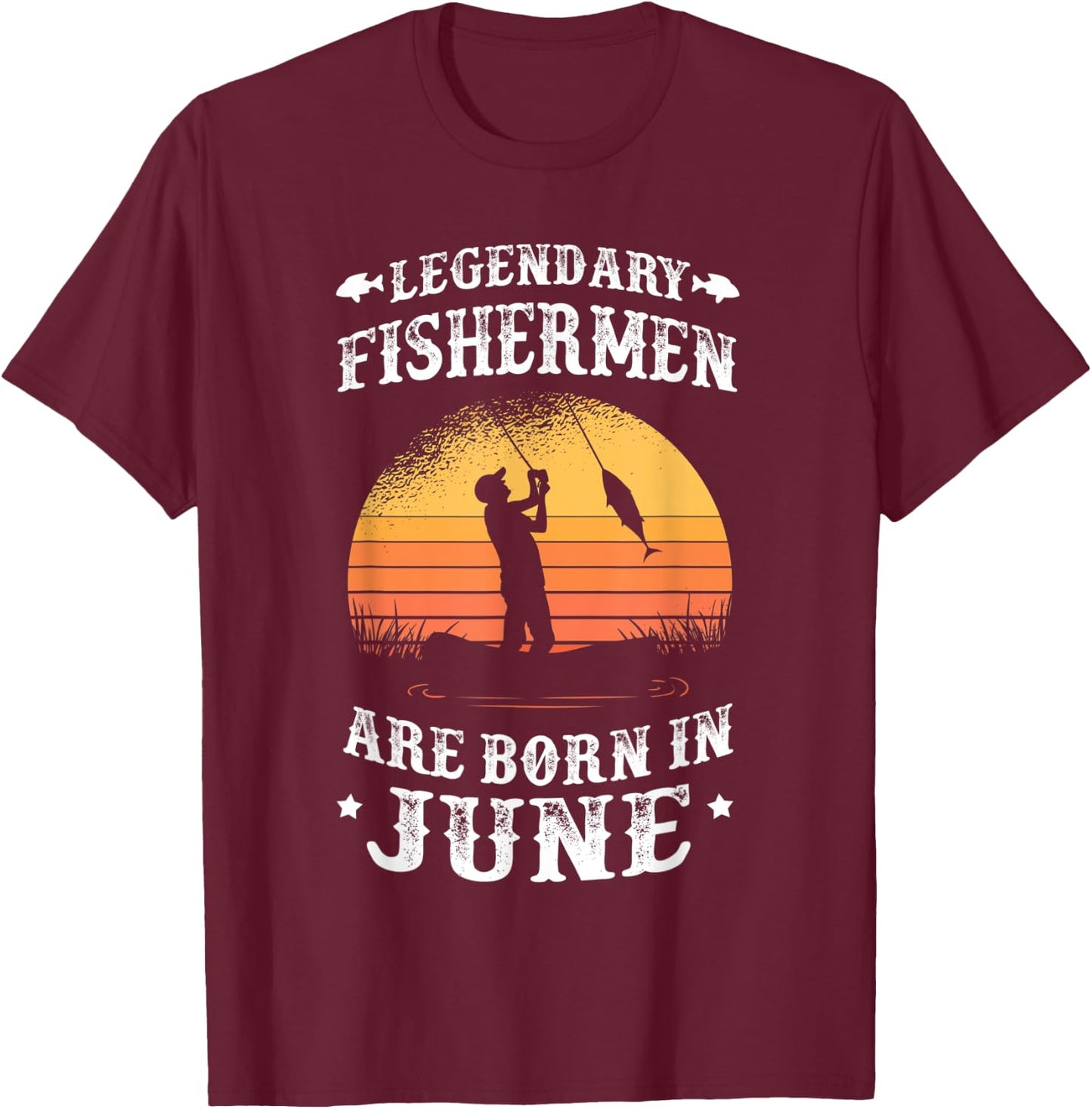 Legendary Fishermen are born in June - Fishing Gift T-Shirt - T-Shirt | Maroon