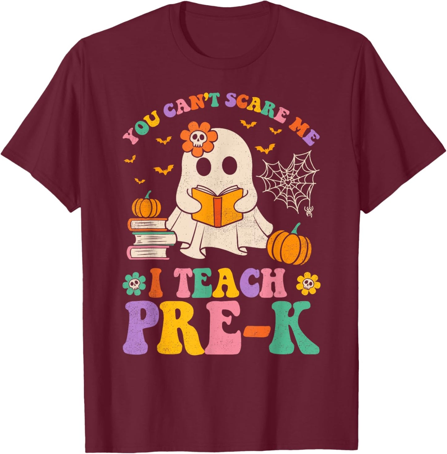 You Can't Scare Me I Teach Pre-k Teacher Halloween Ghost Men Women Kids T-Shirt - T-Shirt | Maroon