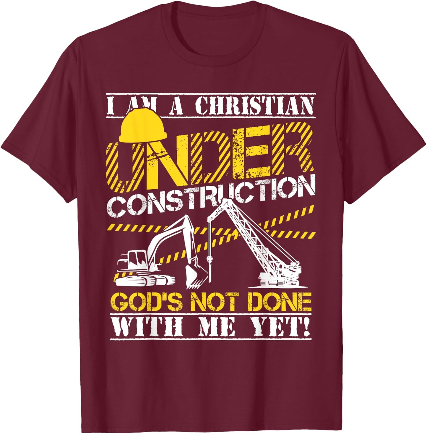 I Am A Christian Under Construction God's Not Done T-Shirt - T-Shirt | Maroon