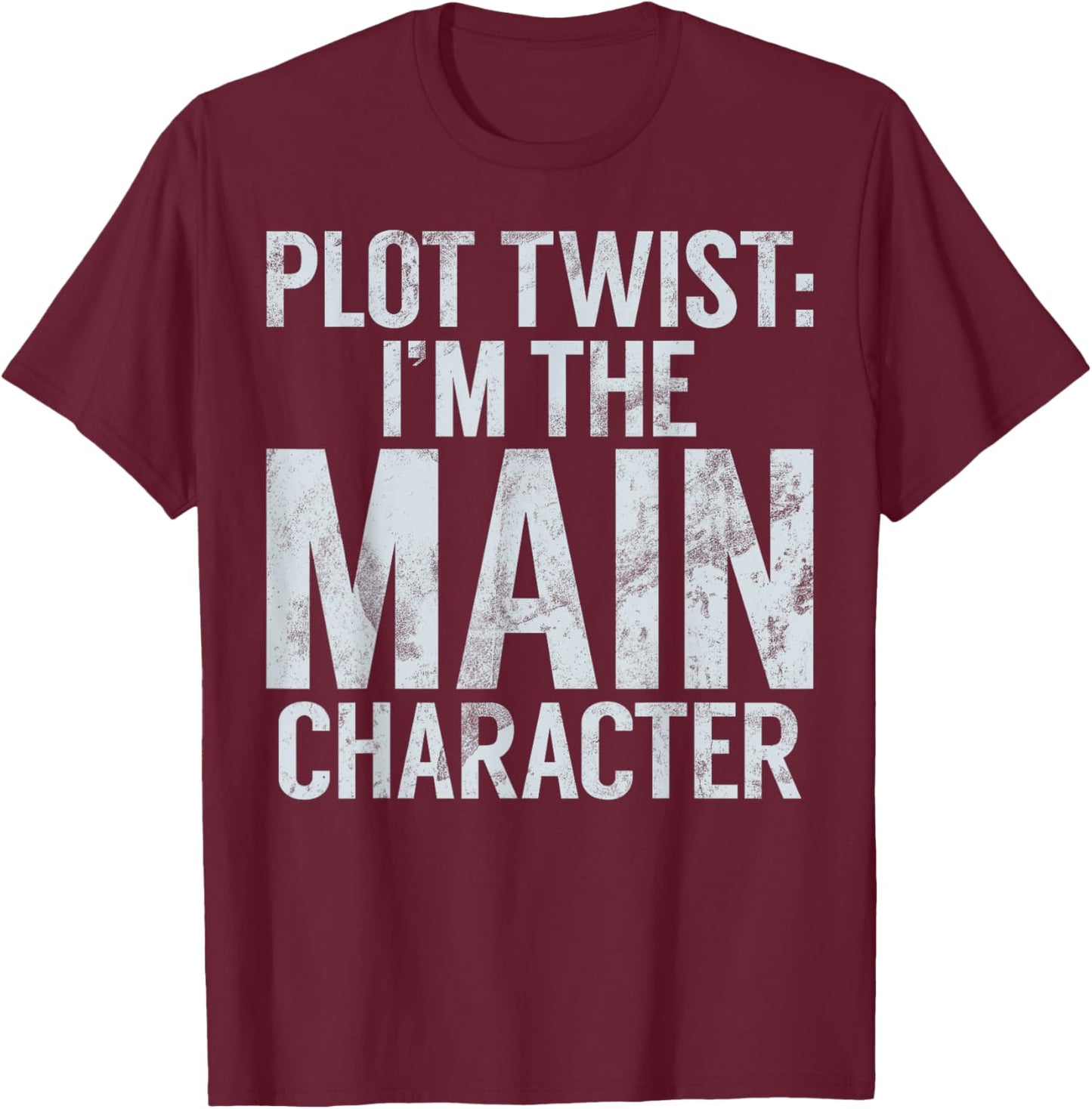 Plot Twist I’m the Main Character Teenager T-Shirt - T-Shirt | Maroon