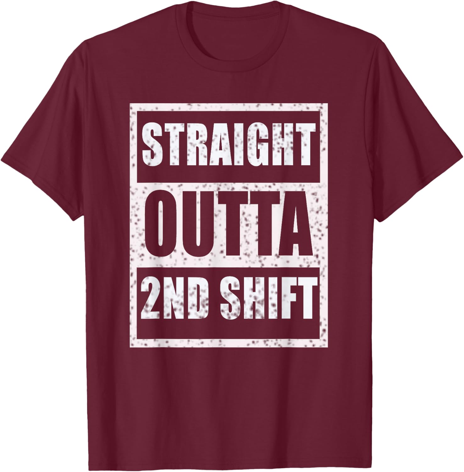 Straight Outta 2nd Shift Second Shift Worker Job Gift T-Shirt - T-Shirt | Maroon