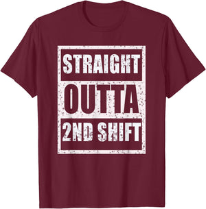Straight Outta 2nd Shift Second Shift Worker Job Gift T-Shirt - T-Shirt | Maroon