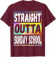 Straight Outta Sunday School Graduation Gifts T-Shirt - T-Shirt | Maroon