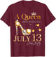 A Queen Was Born on July 13 Happy Birthday To Me Queen T-Shirt - T-Shirt | Maroon