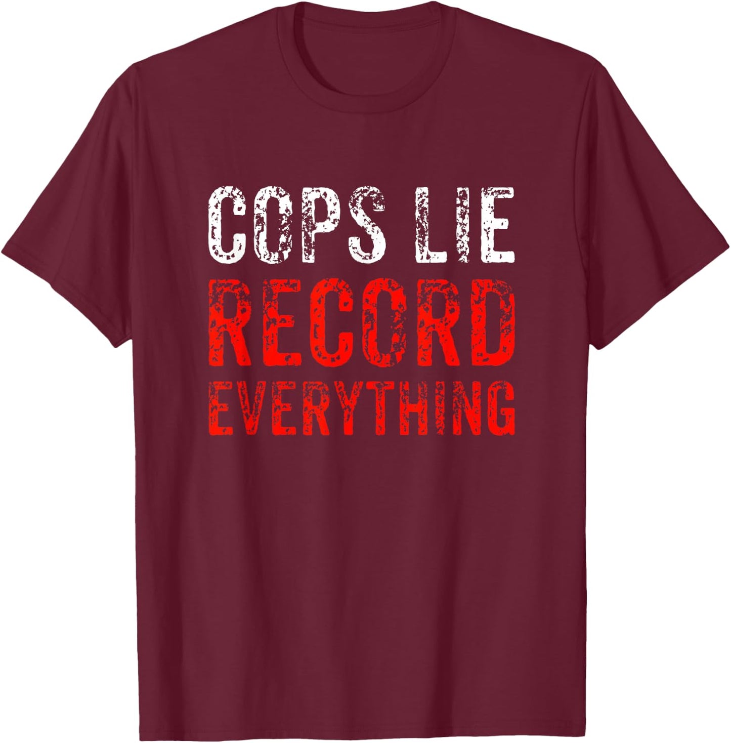 Cops Lie Record Everything Stop Police Brutality Gift T-Shirt - T-Shirt | Maroon