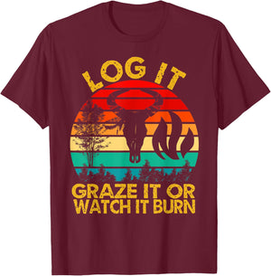 Log It Graze It Or Watch It Burn - Help Prevent Forest Fires T-Shirt - T-Shirt | Maroon