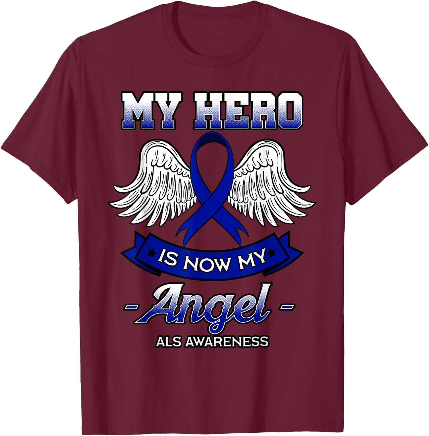 My Hero Is Now My Angel ALS Lou Gehrig's Disease Supporters T-Shirt - T-Shirt | Maroon