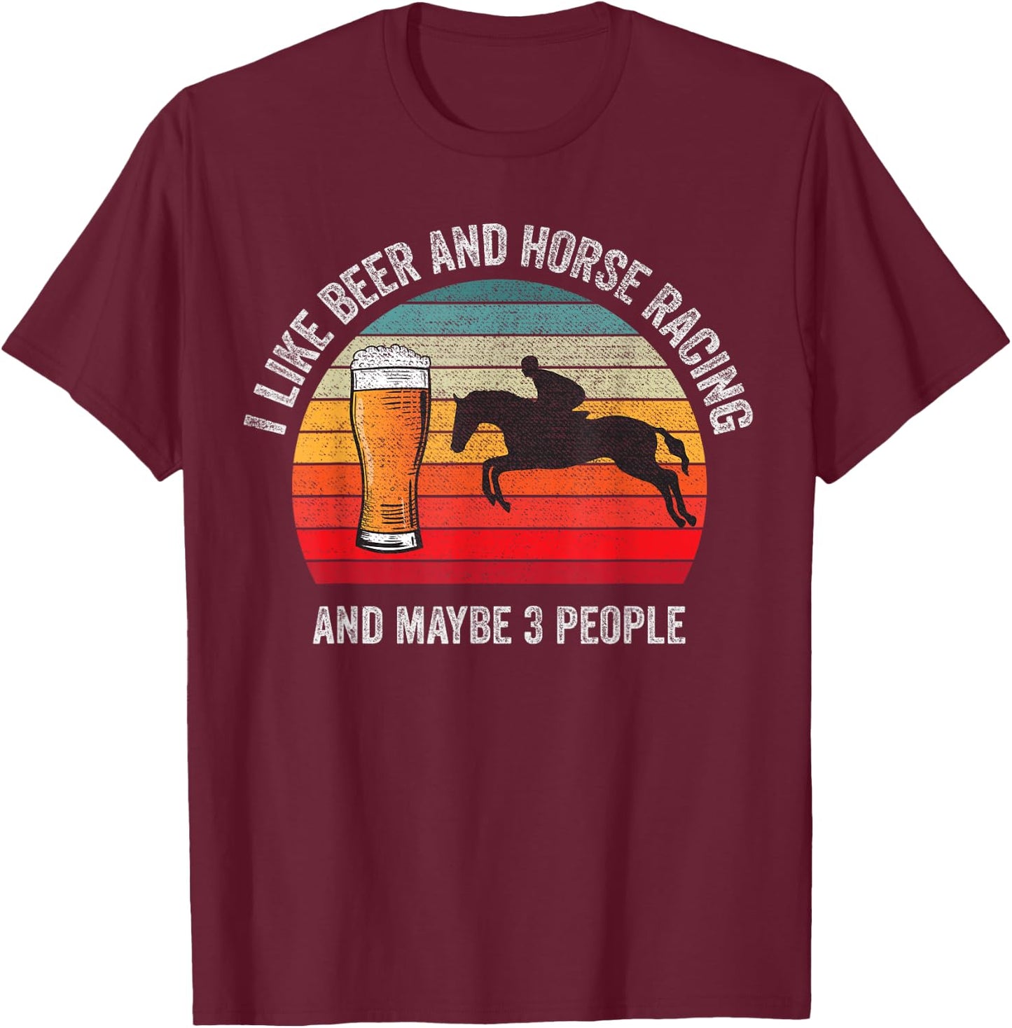 I like Beer and Horse Racing and Maybe 3 People Vintage T-Shirt - T-Shirt | Maroon