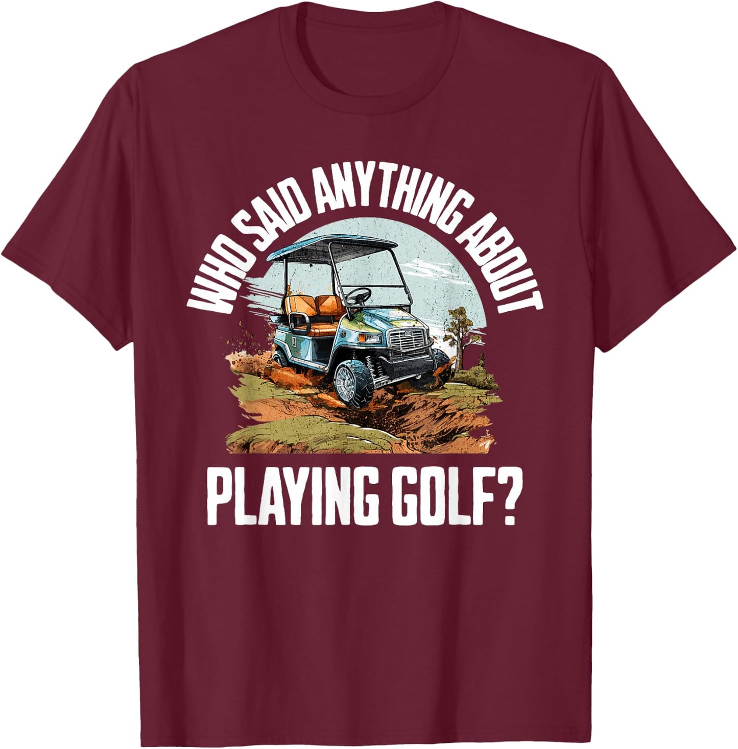 Funny Golf Cart | Golf Cart Off Road Mudding T-Shirt - T-Shirt | Maroon