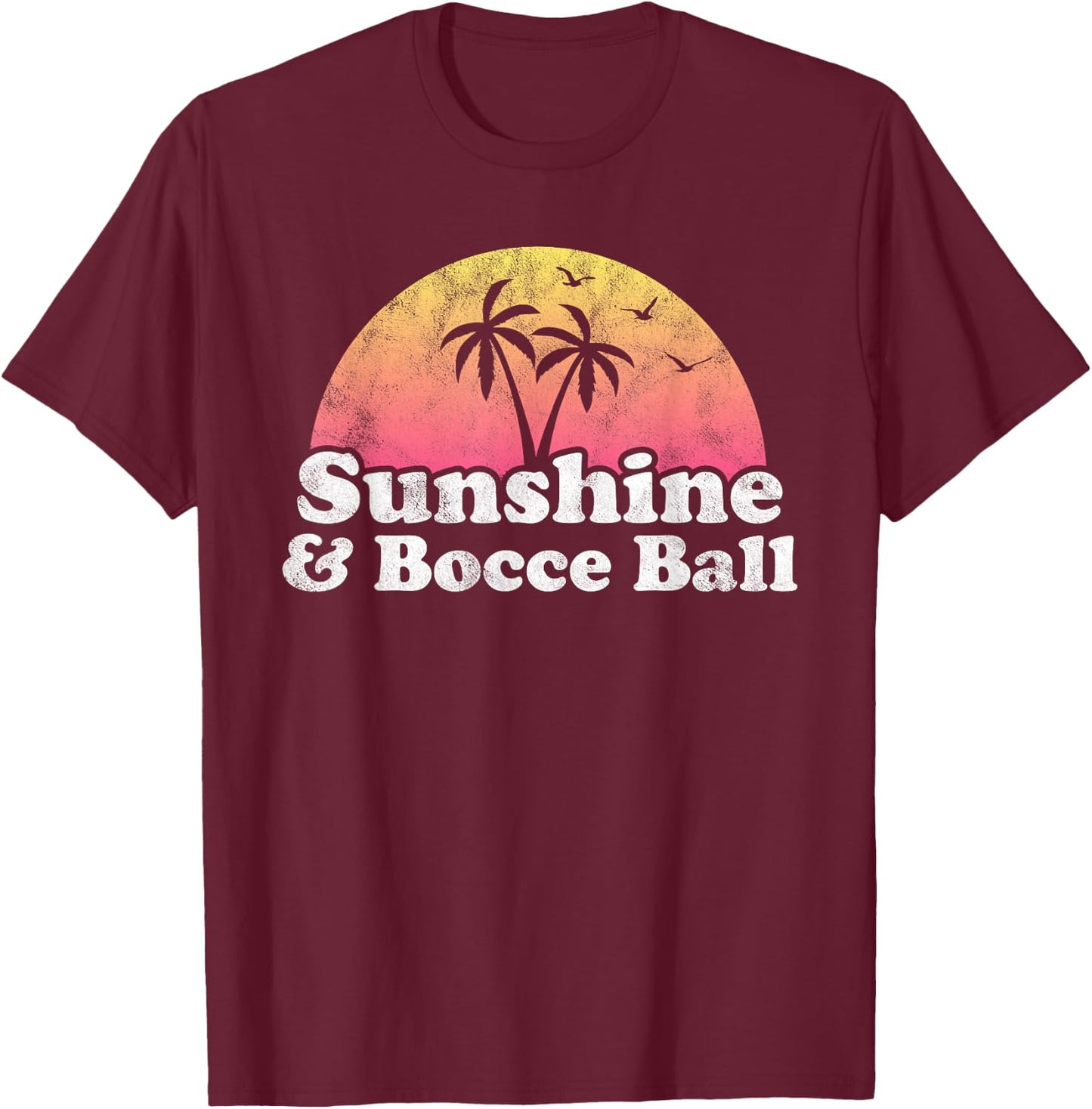 Bocce Ball Gift - Sunshine and Bocce Ball T-Shirt - T-Shirt | Maroon