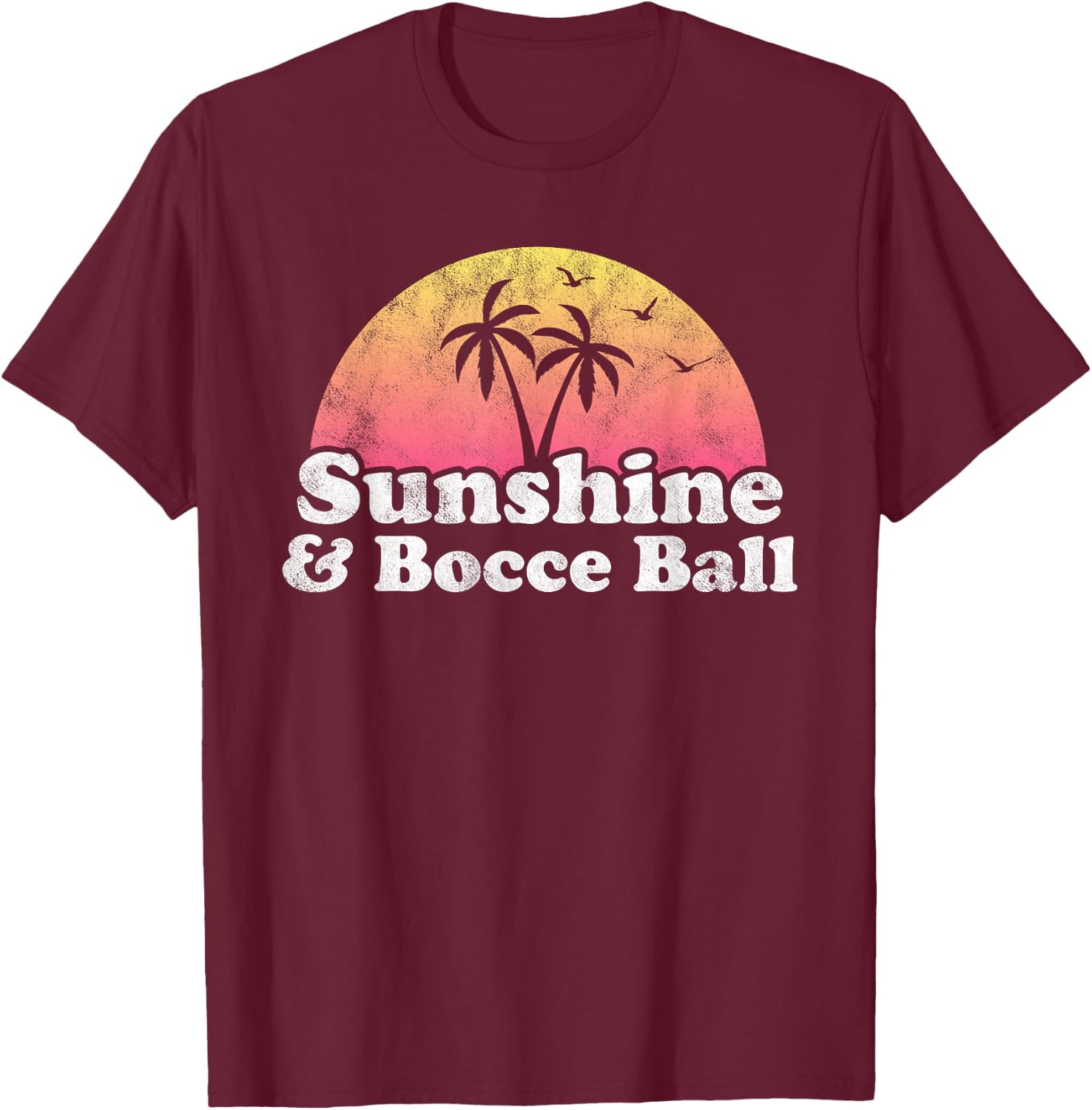 Bocce Ball Gift - Sunshine and Bocce Ball T-Shirt - T-Shirt | Maroon
