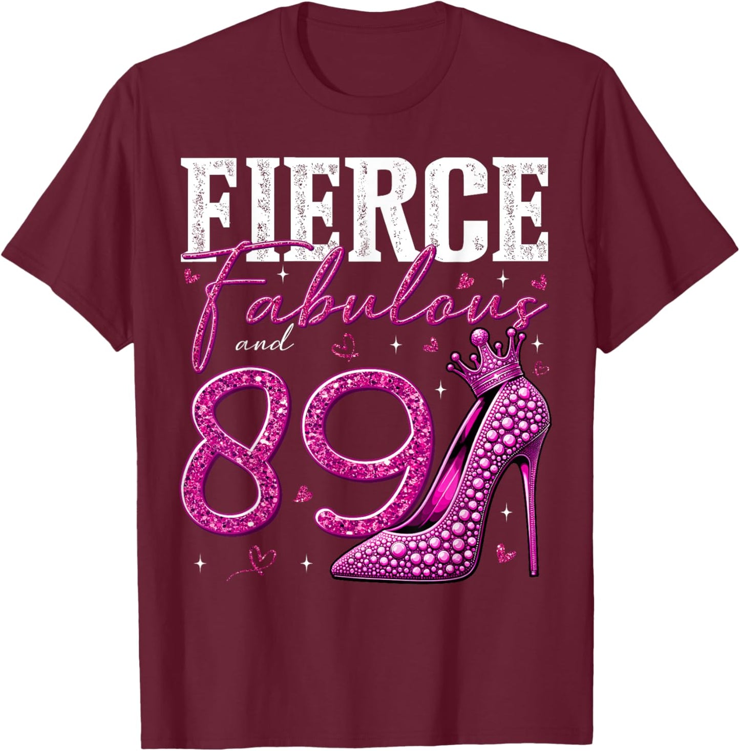 89th Birthday Fierce Fabulous and 89 Year Old Gifts Heels T-Shirt - T-Shirt | Maroon