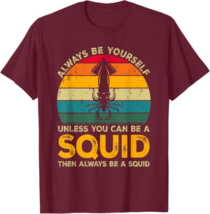 Always Be Yourself Unless You Can Be A Squid, Funny Squid T-Shirt - T-Shirt | Maroon