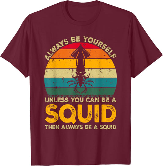 Always Be Yourself Unless You Can Be A Squid, Funny Squid T-Shirt - T-Shirt | Maroon