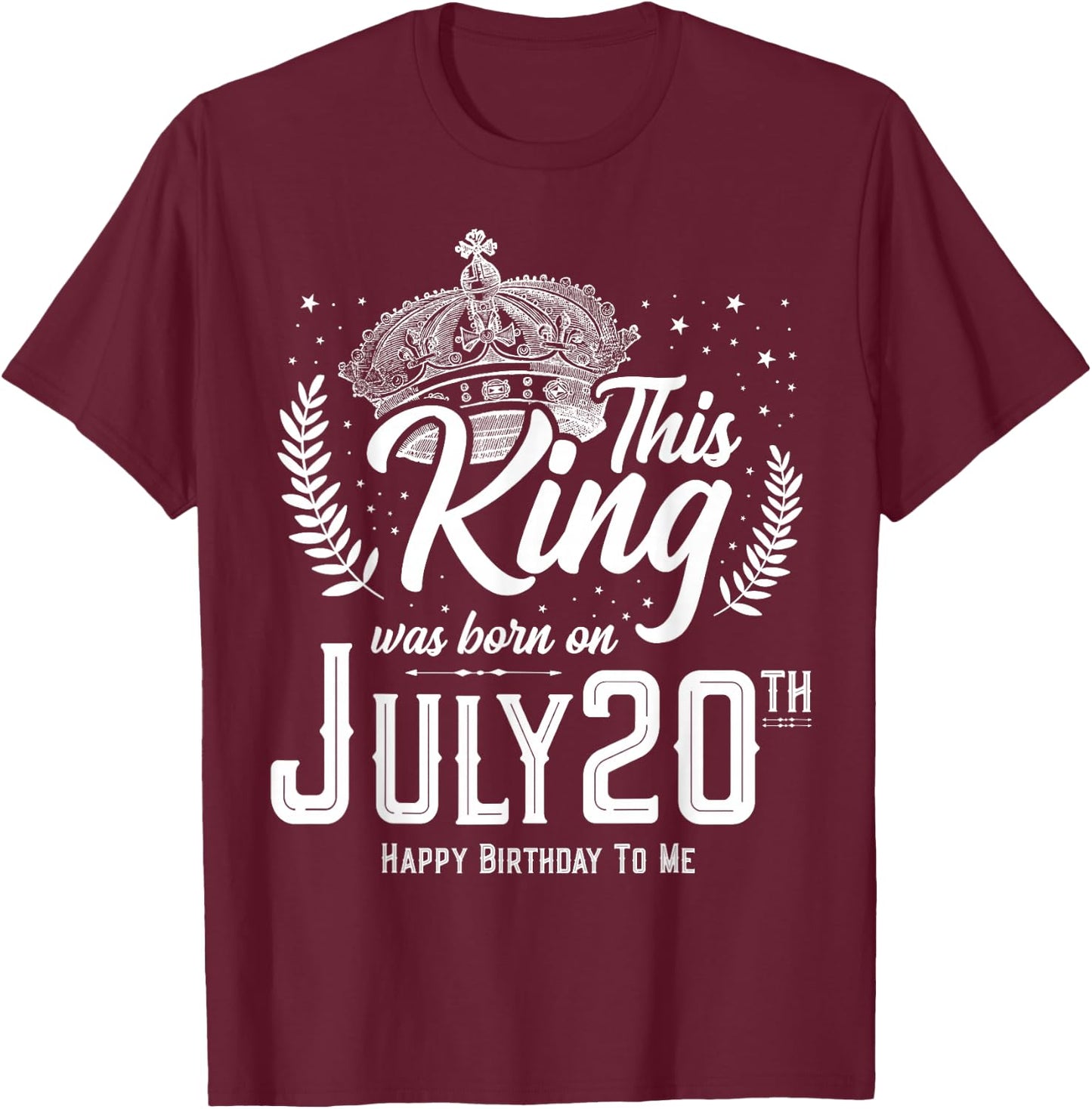 This King Was Born on July 20, Awesome July 20th Birthday T-Shirt - T-Shirt | Maroon