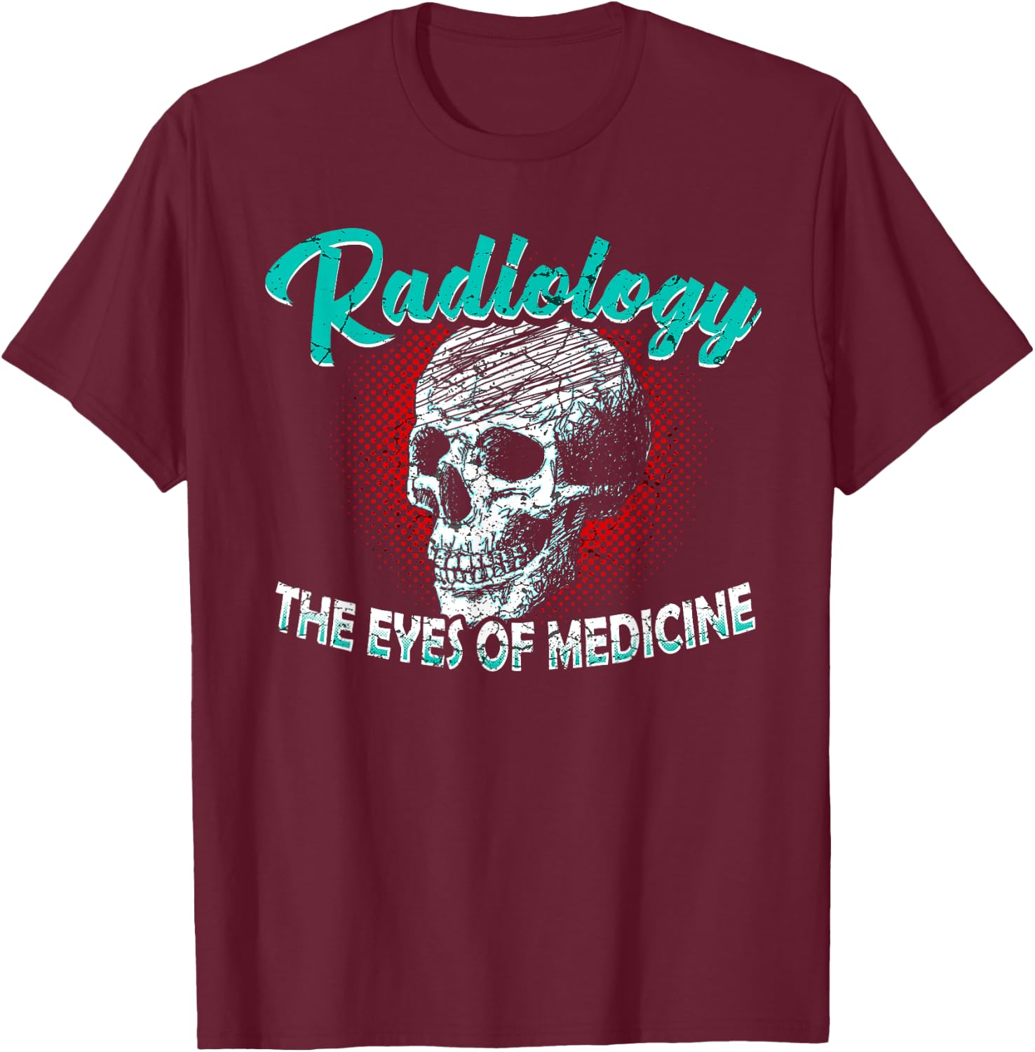 Funny Radiology Technician Xray Medical Radiologic Job T-Shirt - T-Shirt | Maroon