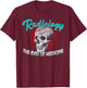 Funny Radiology Technician Xray Medical Radiologic Job T-Shirt - T-Shirt | Maroon