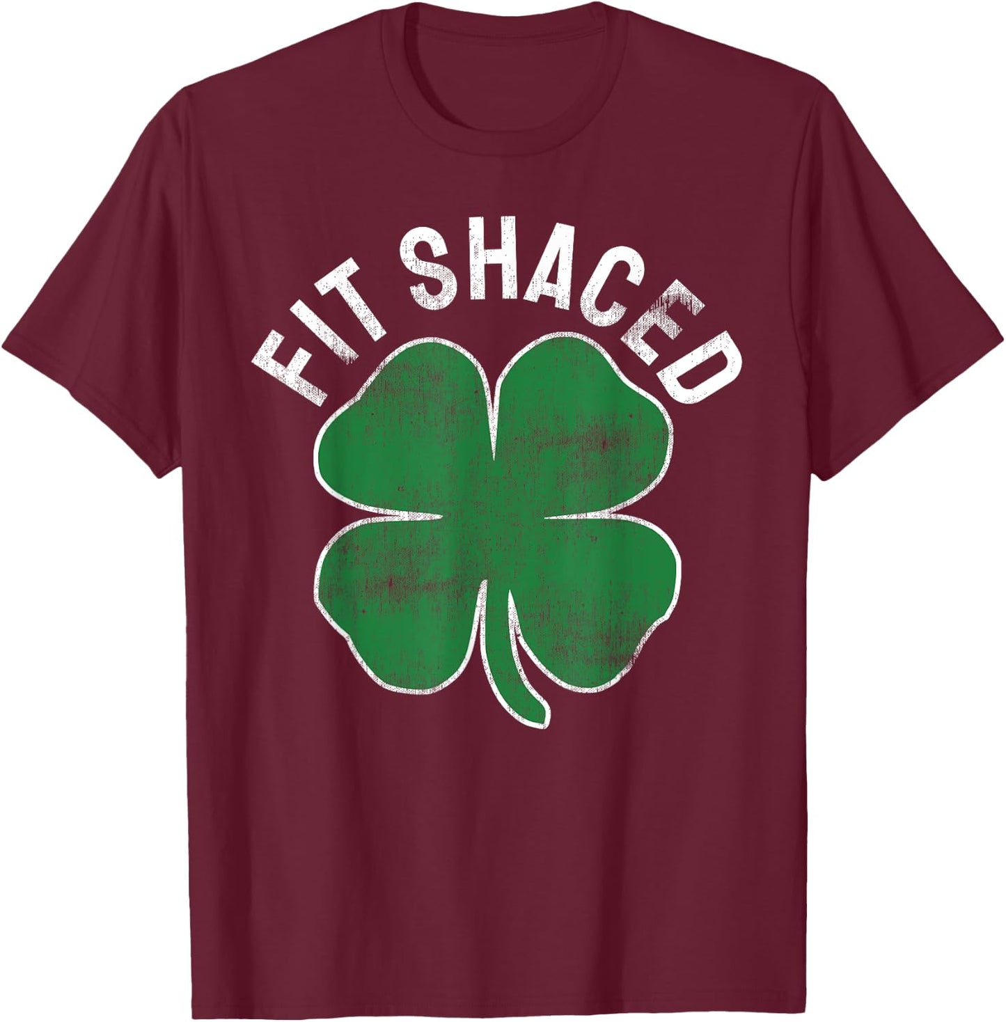 Fit Shaced Funny Irish Drinking ST PATRICKS DAY Shamrock T-Shirt - T-Shirt | Maroon