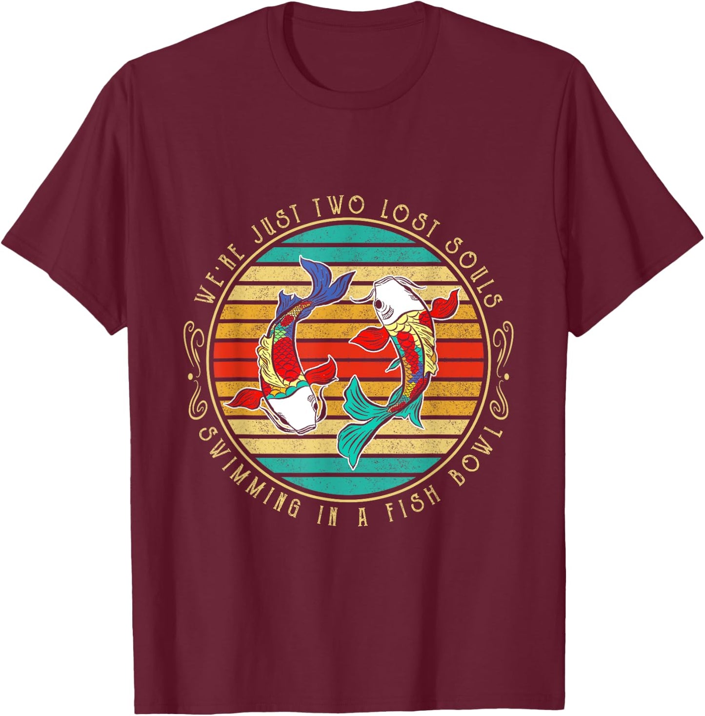 We're just two lost soul swimming in a fish bowl Hippie Fish T-Shirt - T-Shirt | Maroon