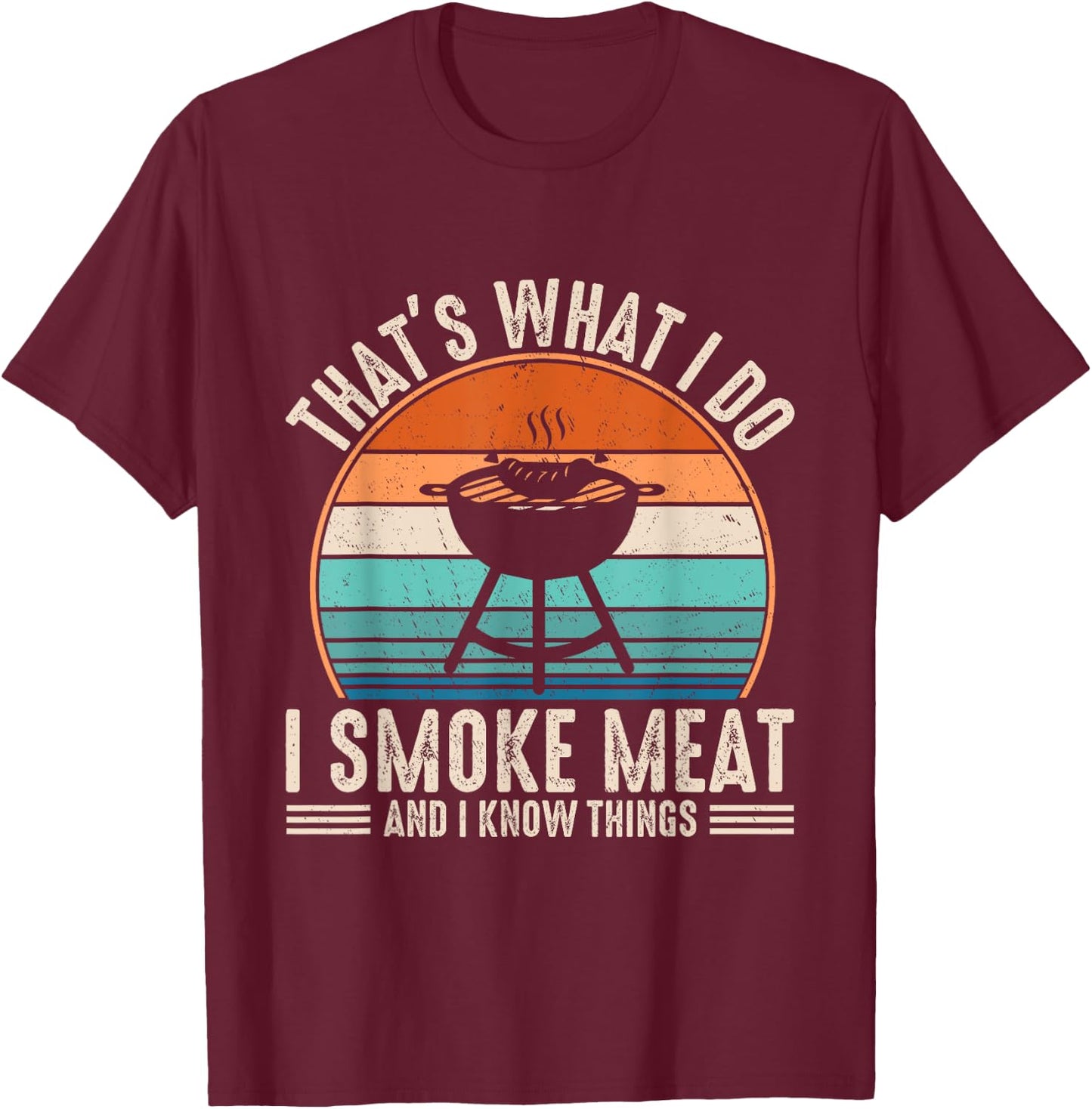 That's What I Do I Smoke Meat And I Know Things BBQ Grilling T-Shirt - T-Shirt | Maroon