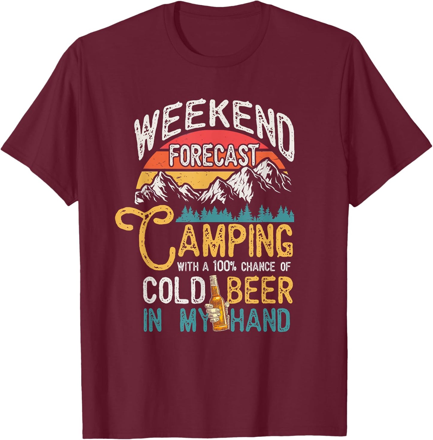 Weekend Forecast 100% Chance Beer In My Hand Camping T-Shirt - T-Shirt | Maroon