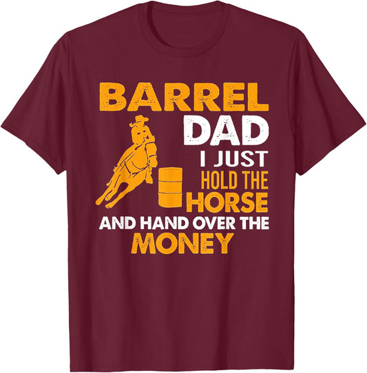 Barrel Dad I Just Hold The Horse T-Shirt - T-Shirt | Maroon