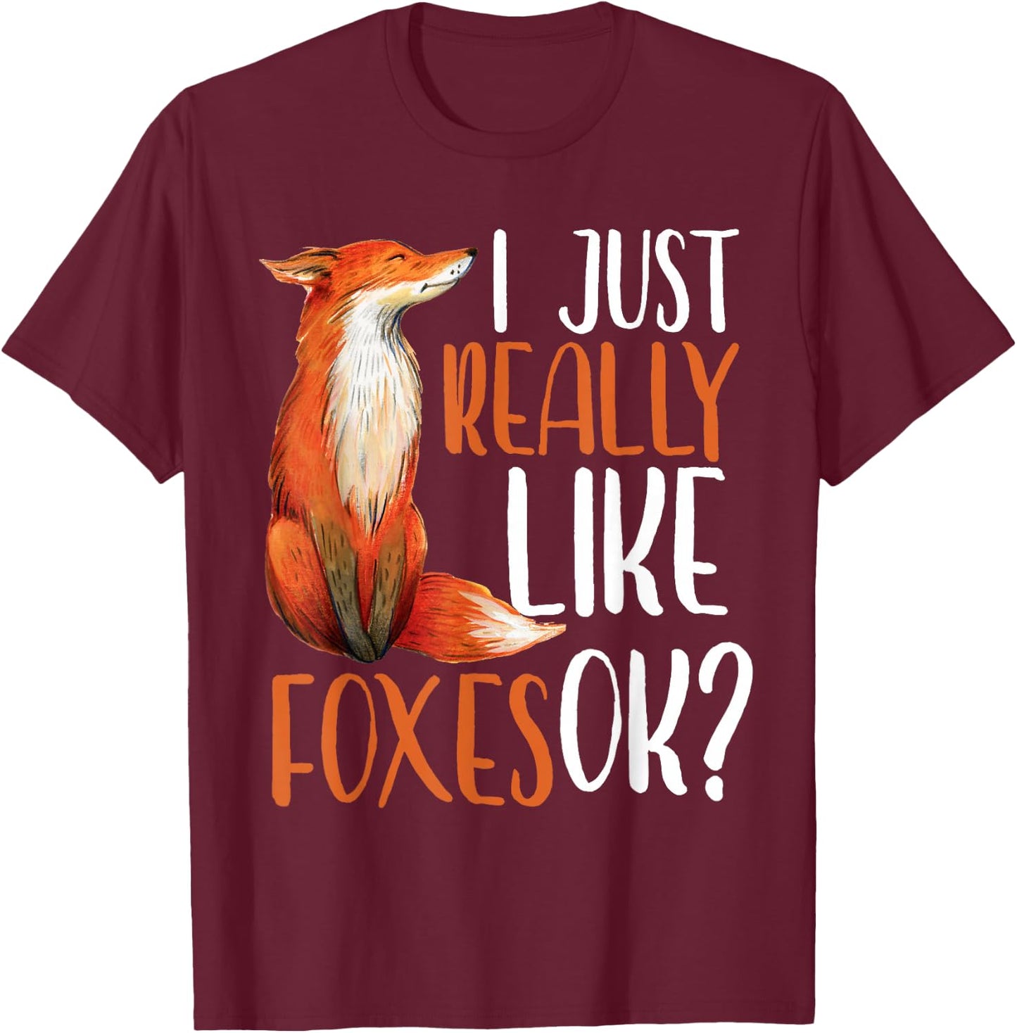 I Just Really Like Foxes Ok? Girls Women Cute Fox Gift T-Shirt - T-Shirt | Maroon