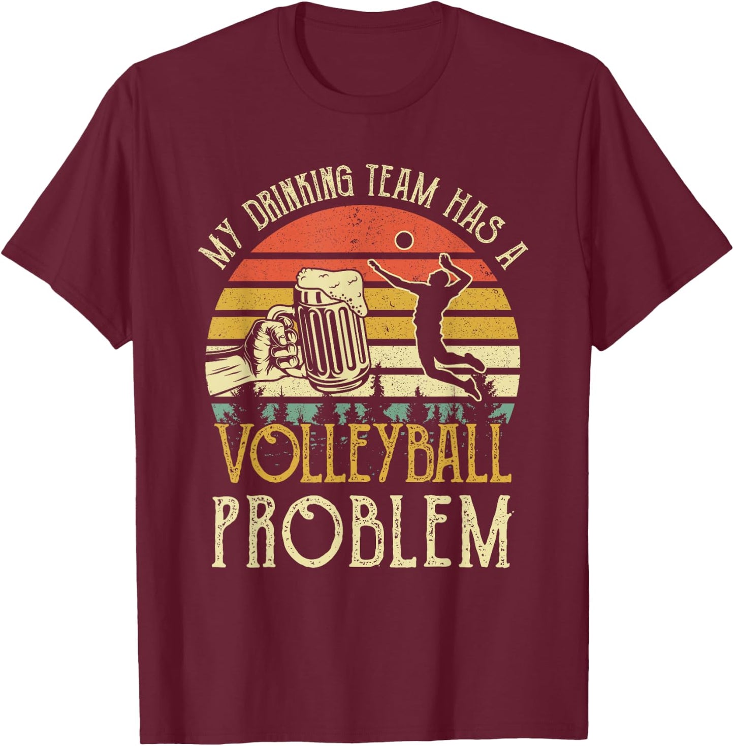 Funny Beer My Drinking Team Has A Volleyball Problem T-Shirt - T-Shirt | Maroon