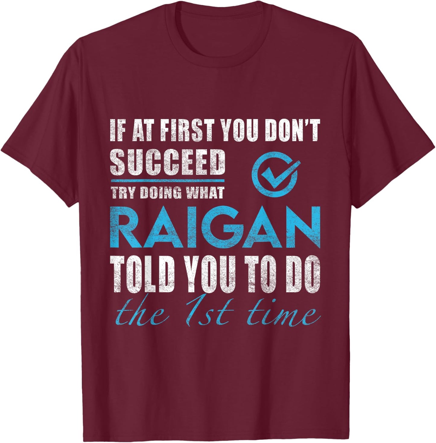 Raigan Name - Try What Raigan Told You To Do T-Shirt - T-Shirt | Maroon