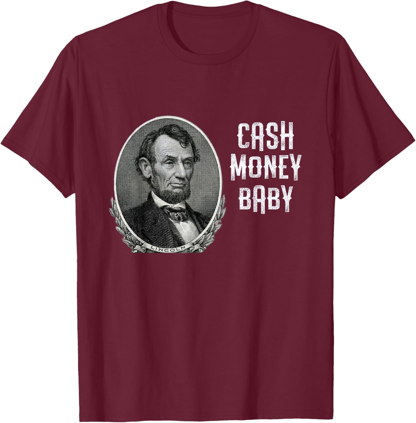 Fun Abraham Lincoln Cash Money Baby Five Dollar Bill Meme T-Shirt - T-Shirt | Maroon