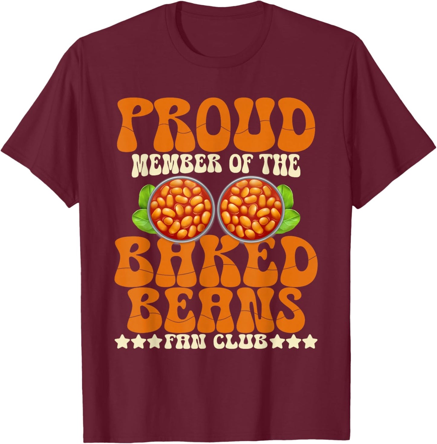 Proud Member Baked Beans Fan Club Baked Beans Lover T-Shirt - T-Shirt | Maroon