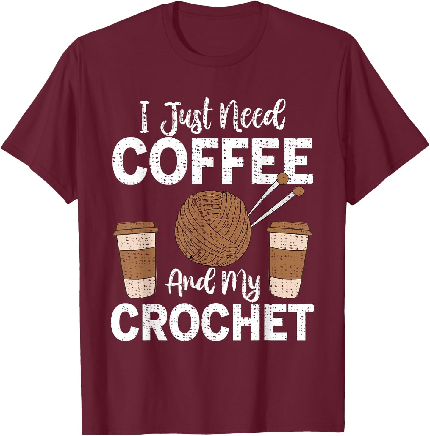 Funny Cute Crochet I Just Need Coffee and My Crochet T-Shirt - T-Shirt | Maroon