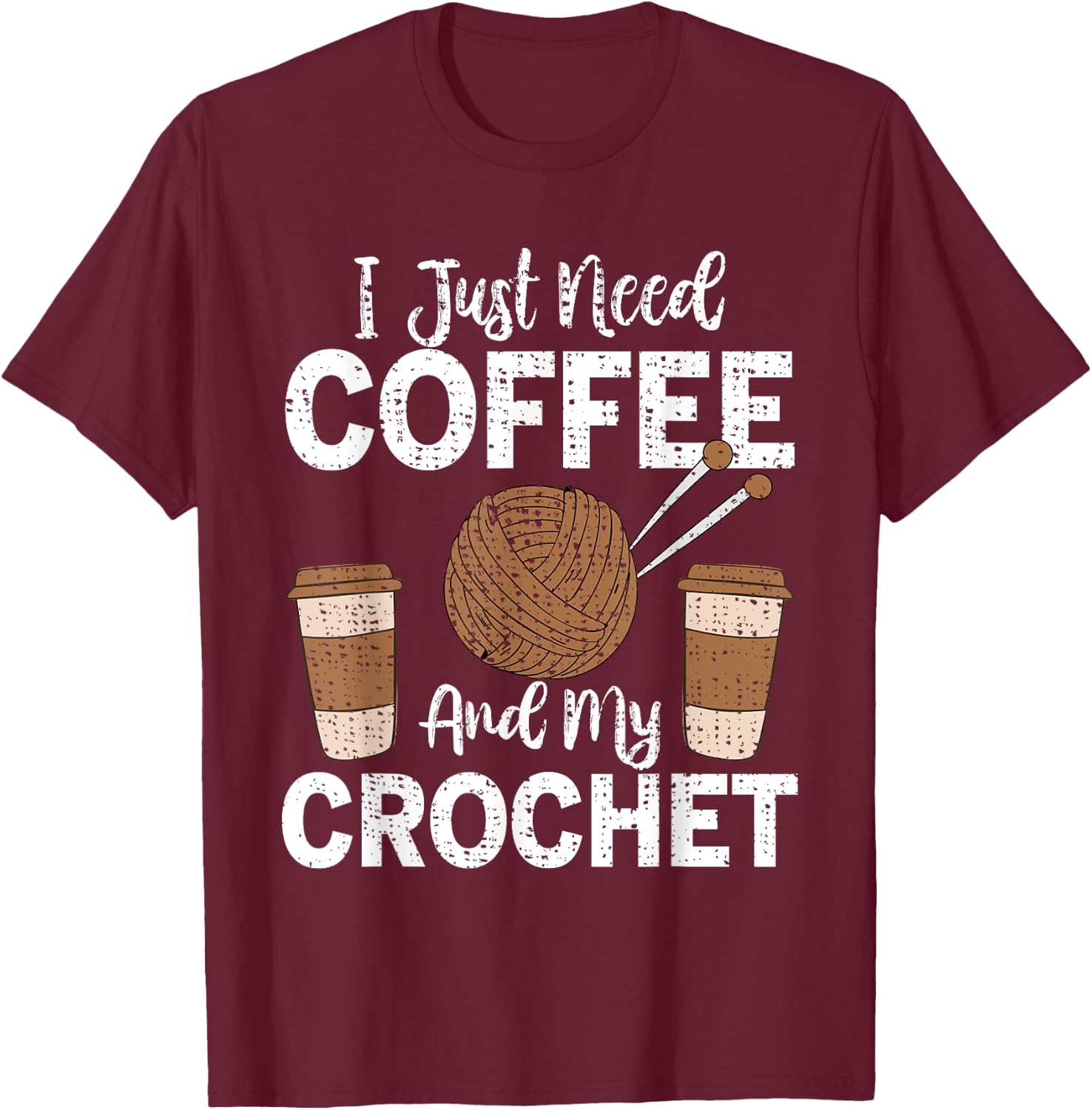 Funny Cute Crochet I Just Need Coffee and My Crochet T-Shirt - T-Shirt | Maroon