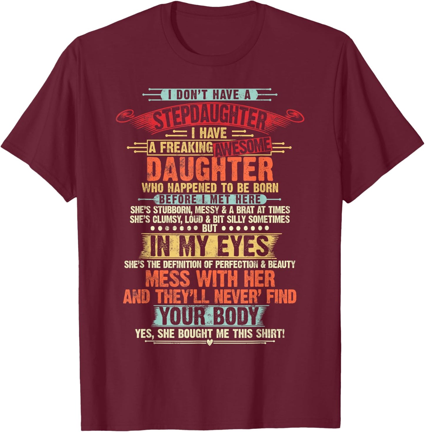 I Dont Have a Stepdaughter Funny Step Dad Gifts Daughter T-Shirt - T-Shirt | Maroon