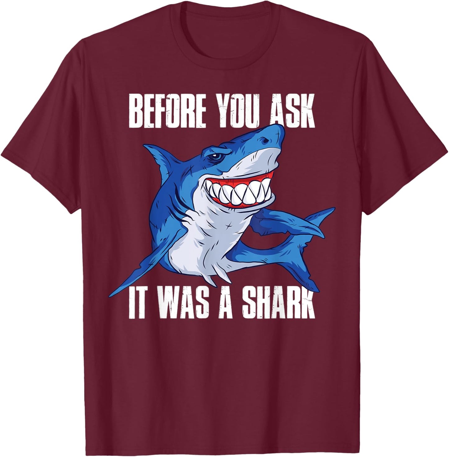 Before You Ask It Was a Shark T-Shirt - T-Shirt | Maroon