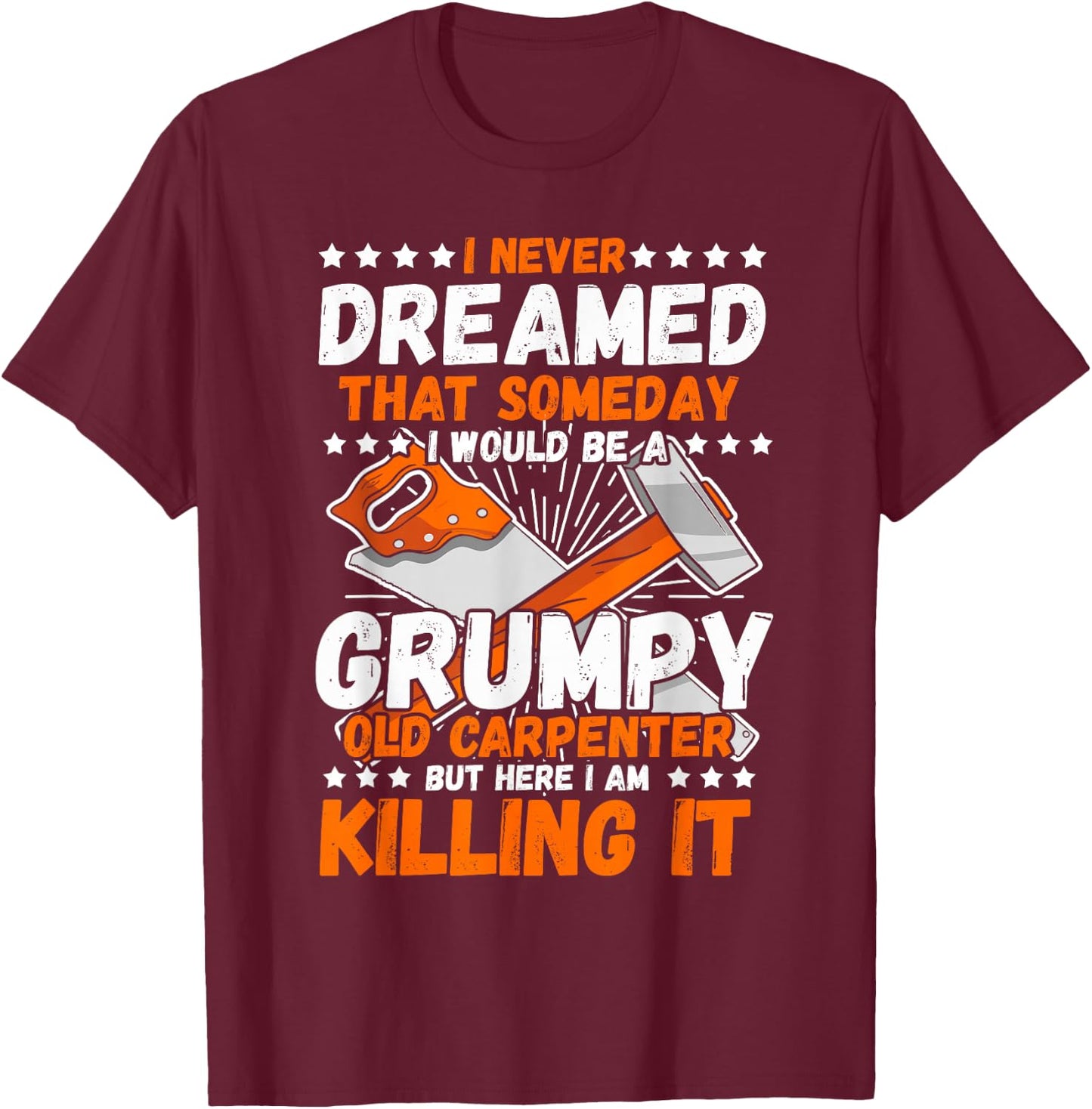 Carpenter I Never Dreamed Woodworker Tools Wood Working T-Shirt - T-Shirt | Maroon