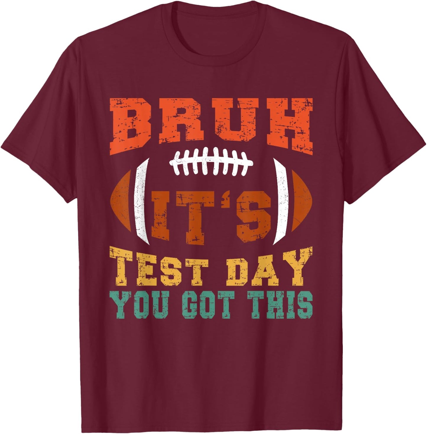 Bruh It’s Test Day You Got This - Testing Day Motivational T-Shirt - T-Shirt | Maroon