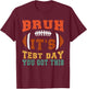 Bruh It’s Test Day You Got This - Testing Day Motivational T-Shirt - T-Shirt | Maroon
