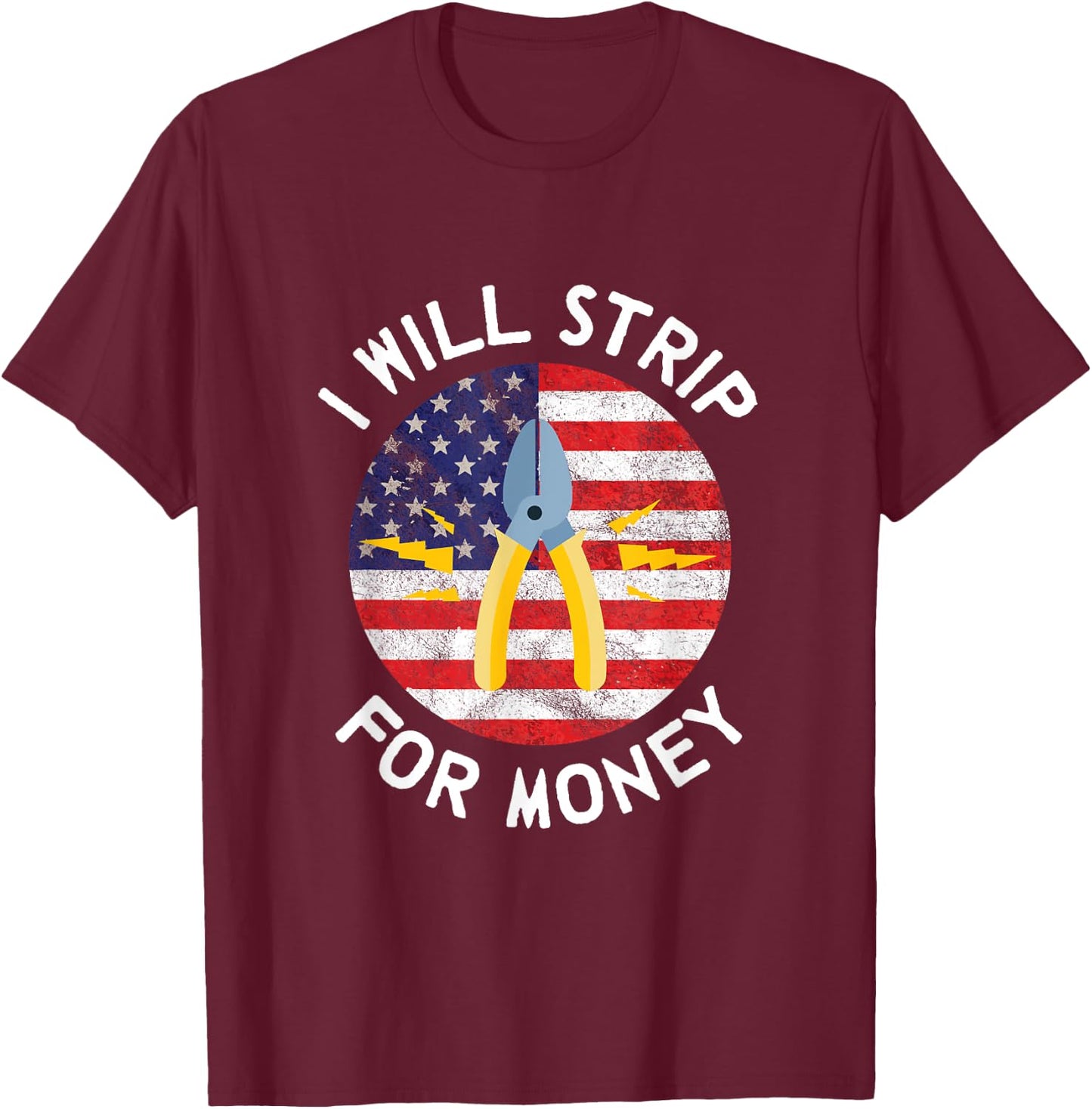 I Will Strip For Money Electrician Electrical Union Worker T-Shirt - T-Shirt | Maroon