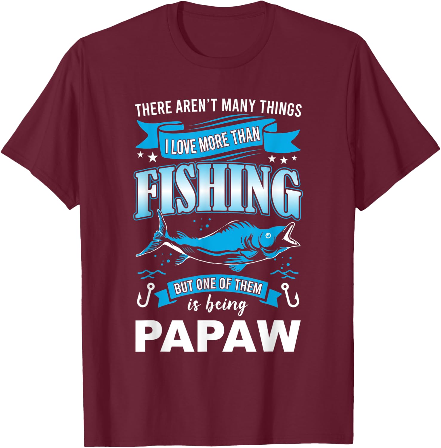 I Love Fishing But more than Being Papaw fishermen T-Shirt - T-Shirt | Maroon