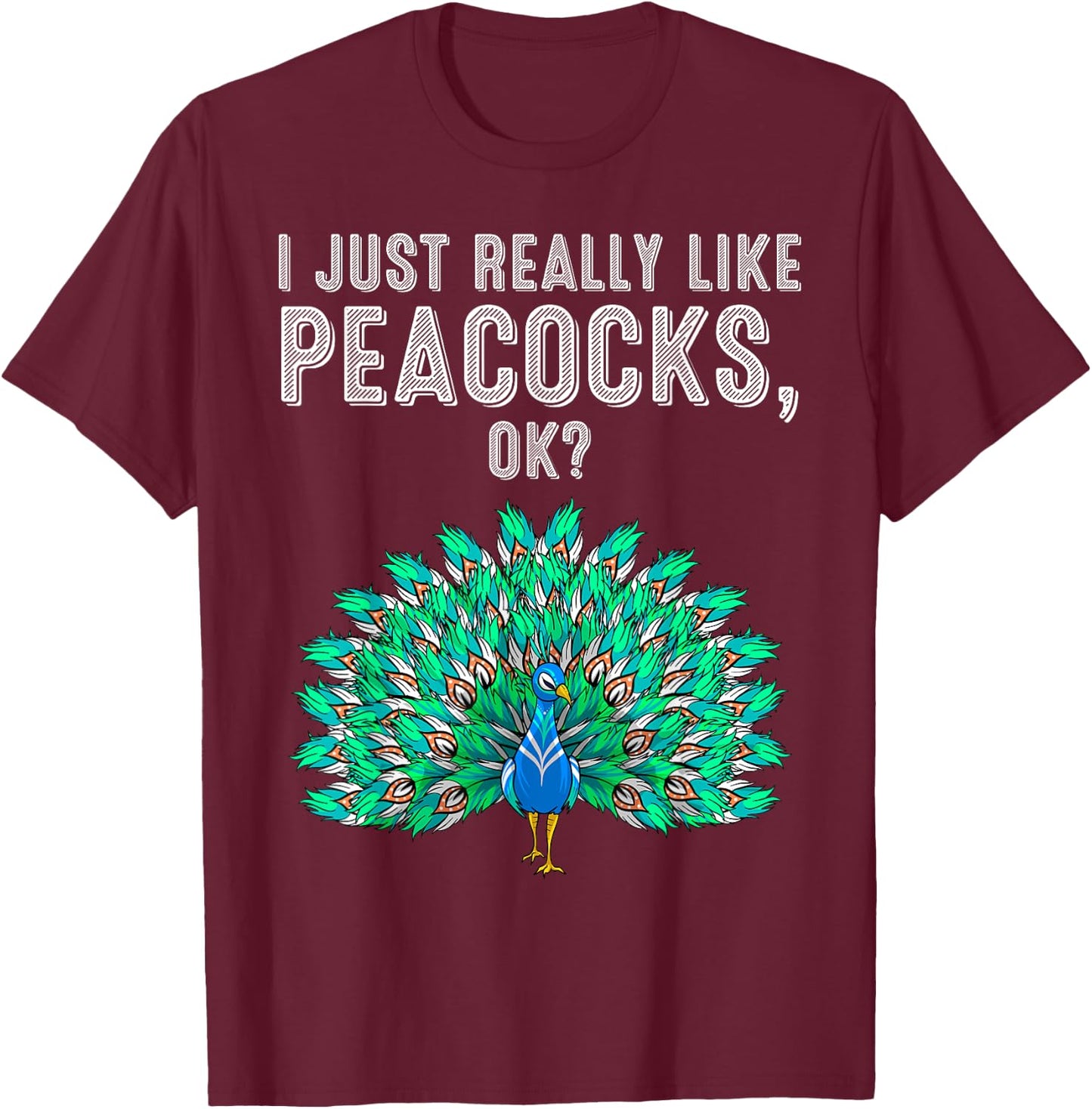 Funny I Just Really Like Peacocks Gift Women Cute Bird Lover T-Shirt - T-Shirt | Maroon